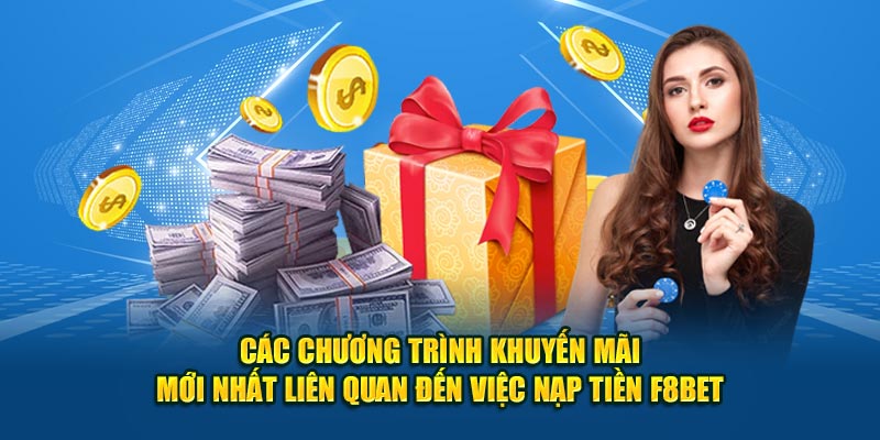 Các chương trình khuyến mãi mới nhất liên quan đến việc nạp tiền F8BET