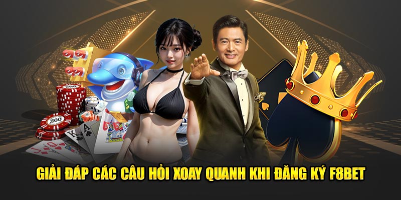 Giải đáp các câu hỏi xoay quanh khi đăng ký F8BET