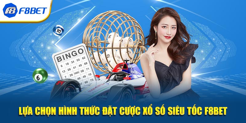 Lựa chọn hình thức đặt cược Xổ Số Siêu Tốc F8BET