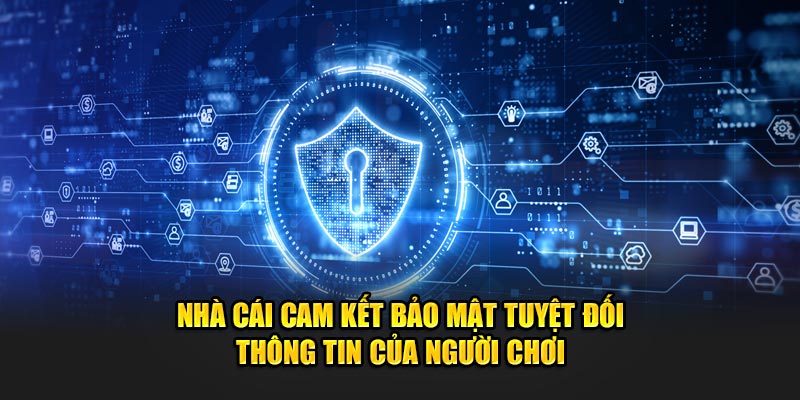 Nhà cái cam kết duy trì sự an toàn tuyệt đối thông tin của người chơi