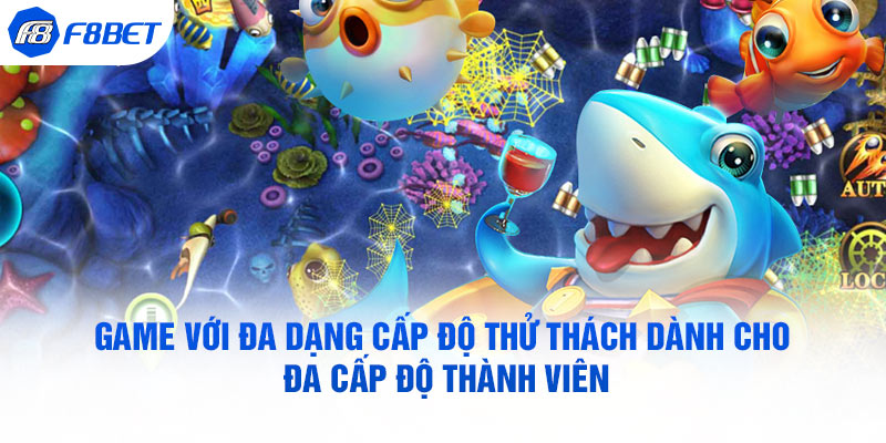 Game với đa dạng cấp độ thử thách dành cho đa cấp độ thành viên