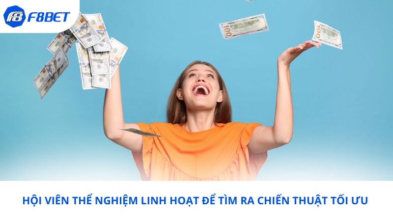 Hội viên thể nghiệm linh hoạt để tìm ra chiến thuật tối ưu