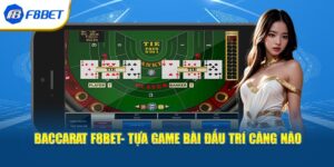 Baccarat F8BET- Tựa Game Bài Đấu Trí Căng Não Năm 2024