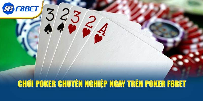 Chơi chuyên nghiệp ngay trên Poker F8BET