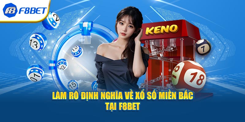 Làm rõ định nghĩa về xổ số miền bắc tại F8bet 