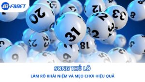 Song thủ lô - Làm rõ khái niệm và mẹo chơi hiệu quả F8BET